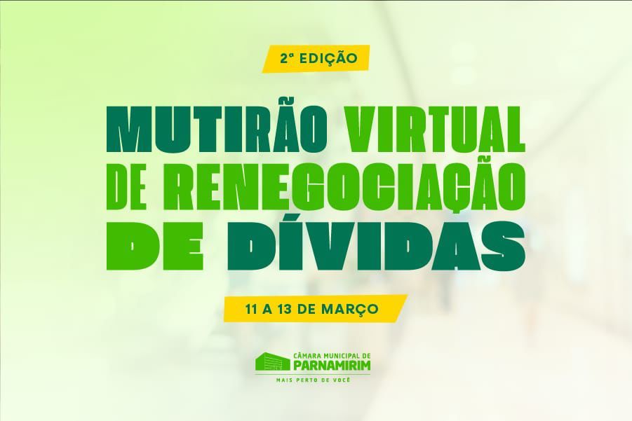 No momento, você está visualizando Mutirão Virtual de renegociação de dívidas inicia hoje (11) na Câmara de Parnamirim